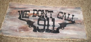 We Don’t Call 911 Sign
